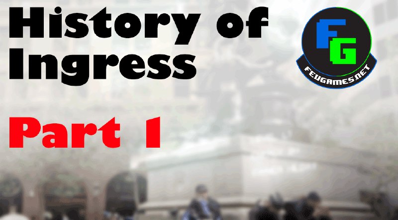 The History of Ingress [Part 1] | Fev Games